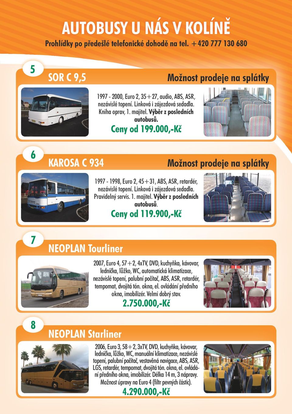 000,-Kč 6 KAROSA C 934 Možnost prodeje na splátky 1997-1998, Euro 2, 45+31, ABS, ASR, retardér, nezávislé topení. Linková i zájezdová sedadla. Pravidelný servis. 1. majitel.