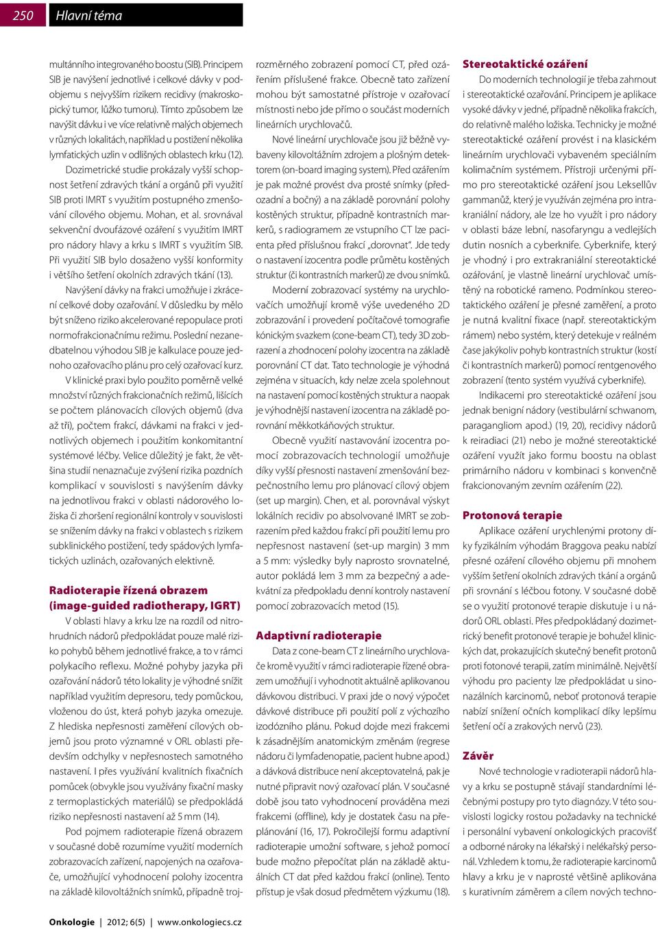Dozimetrické studie prokázaly vyšší schopnost šetření zdravých tkání a orgánů při využití SI proti IMRT s využitím postupného zmenšování cílového objemu. Mohan, et al.
