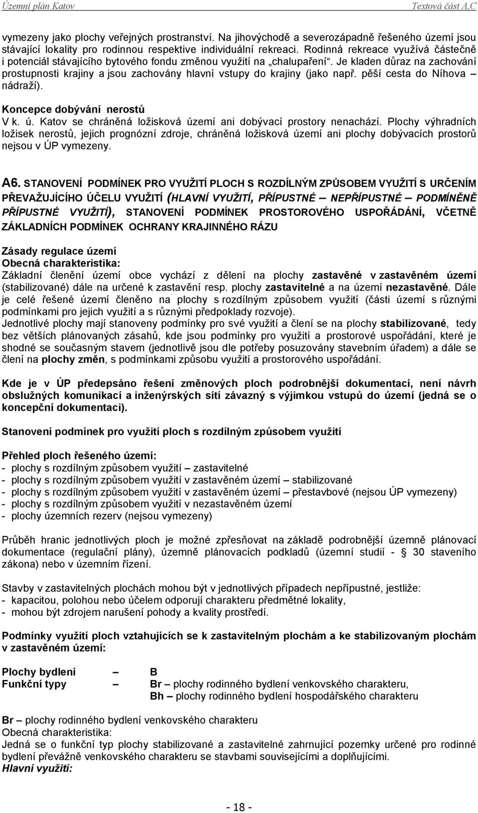 PROSTOROVÉHO USPOŘÁDÁNÍ, VČETNĚ ZÁKLADNÍCH PODMÍNEK OCHRANY KRAJINNÉHO RÁZU Zásady regulace území Obecná charakteristika: ᖗ咷 ě ᖗ咷 匷 ě 匷 zastavěné v zastavěném území ( ᖗ咷 ᖗ咷) ᖗ咷 ě 匷 zastavitelné