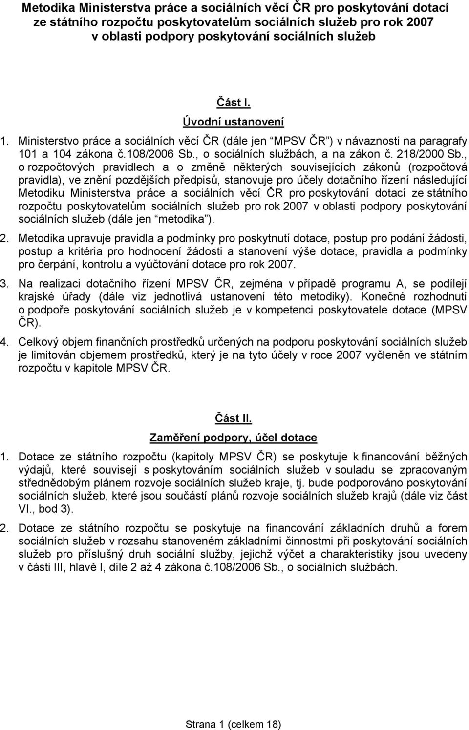 , o rozpočtových pravidlech a o změně některých souvisejících zákonů (rozpočtová pravidla), ve znění pozdějších předpisů, stanovuje pro účely dotačního řízení následující Metodiku Ministerstva práce