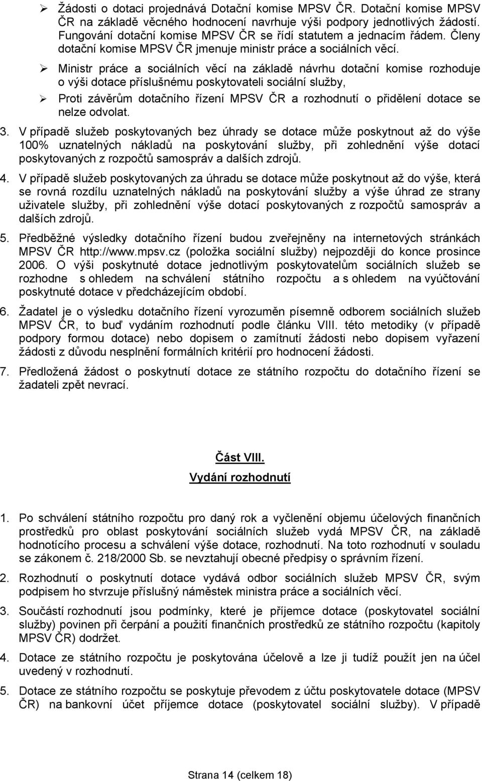 Ministr práce a sociálních věcí na základě návrhu dotační komise rozhoduje o výši dotace příslušnému poskytovateli sociální služby, Proti závěrům dotačního řízení MPSV ČR a rozhodnutí o přidělení