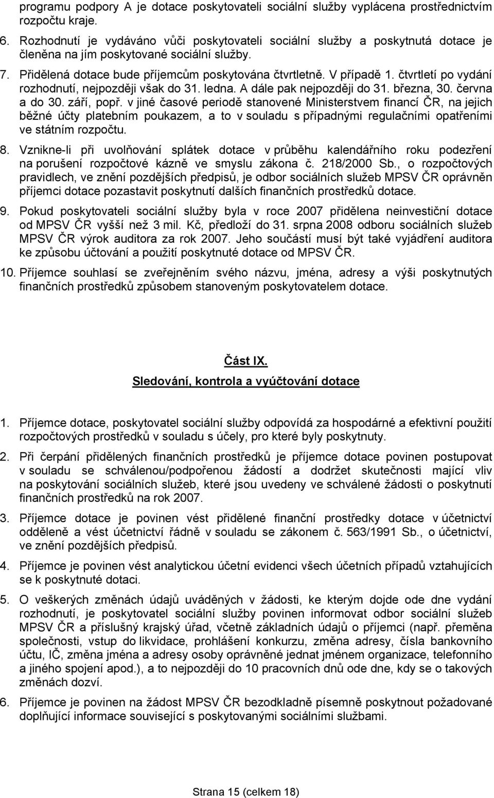 čtvrtletí po vydání rozhodnutí, nejpozději však do 31. ledna. A dále pak nejpozději do 31. března, 30. června a do 30. září, popř.