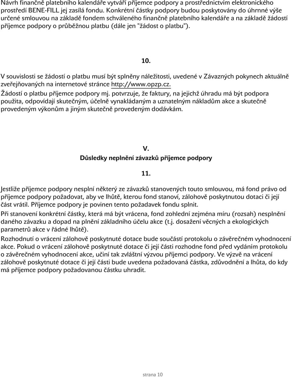 jen "žádost o platbu"). 10. V souvislosti se žádostí o platbu musí být splněny náležitosti, uvedené v Závazných pokynech aktuálně zveřejňovaných na internetové stránce http://www.opzp.cz.