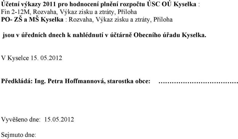 Příloha jsou v úředních dnech k nahlédnutí v účtárně Obecního úřadu Kyselka.