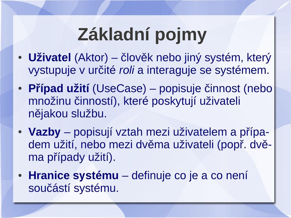 Případ užití (UseCase) popisuje činnost (nebo množinu činností), které poskytují uživateli