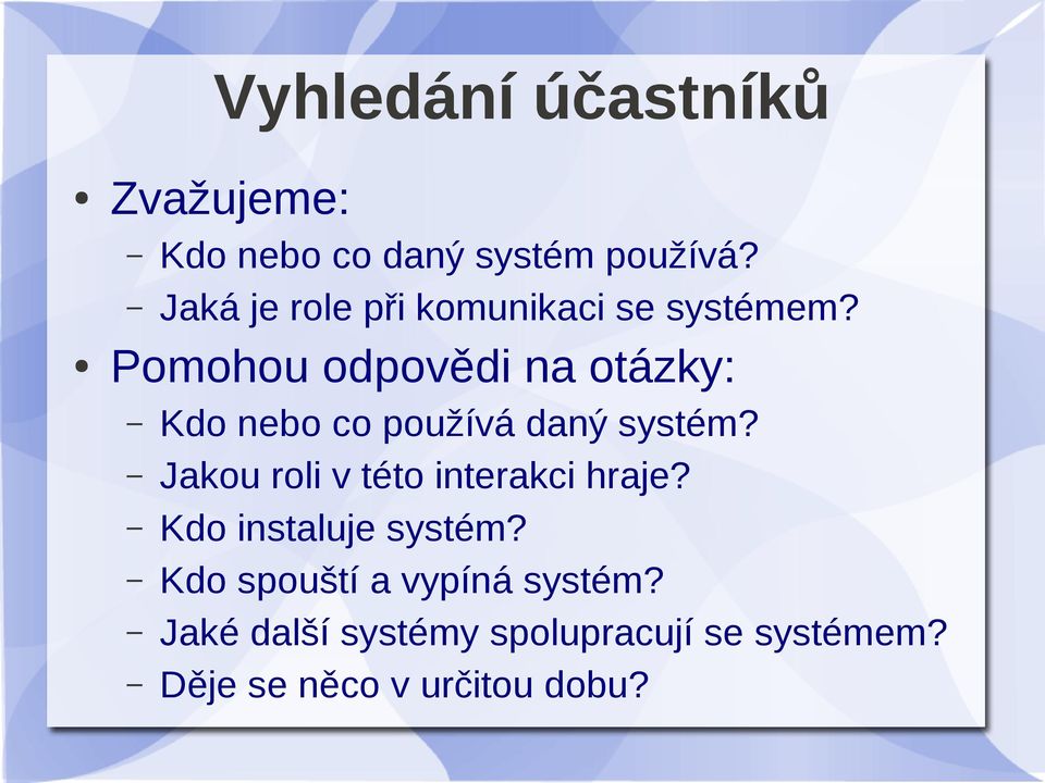 Pomohou odpovědi na otázky: Kdo nebo co používá daný systém?