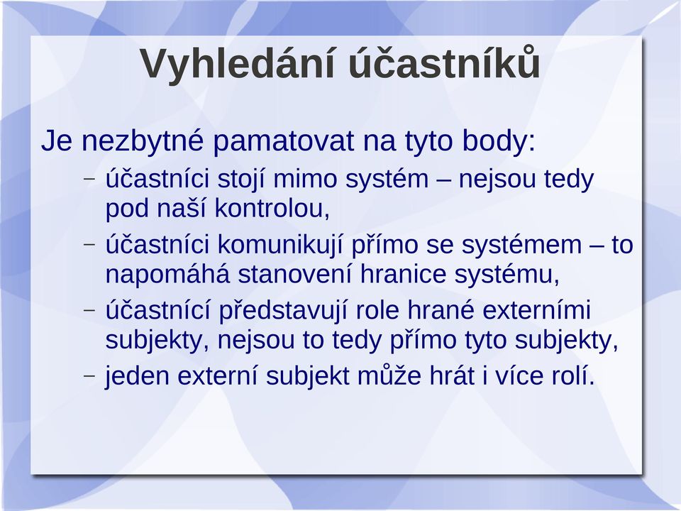 napomáhá stanovení hranice systému, účastnící představují role hrané externími