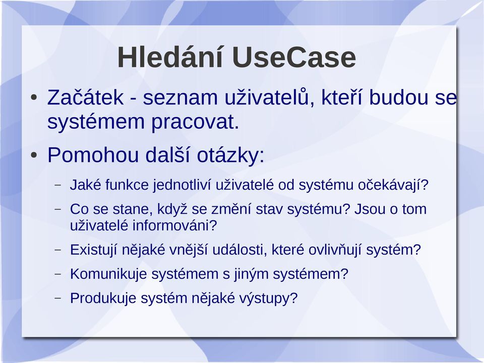 Co se stane, když se změní stav systému? Jsou o tom uživatelé informováni?