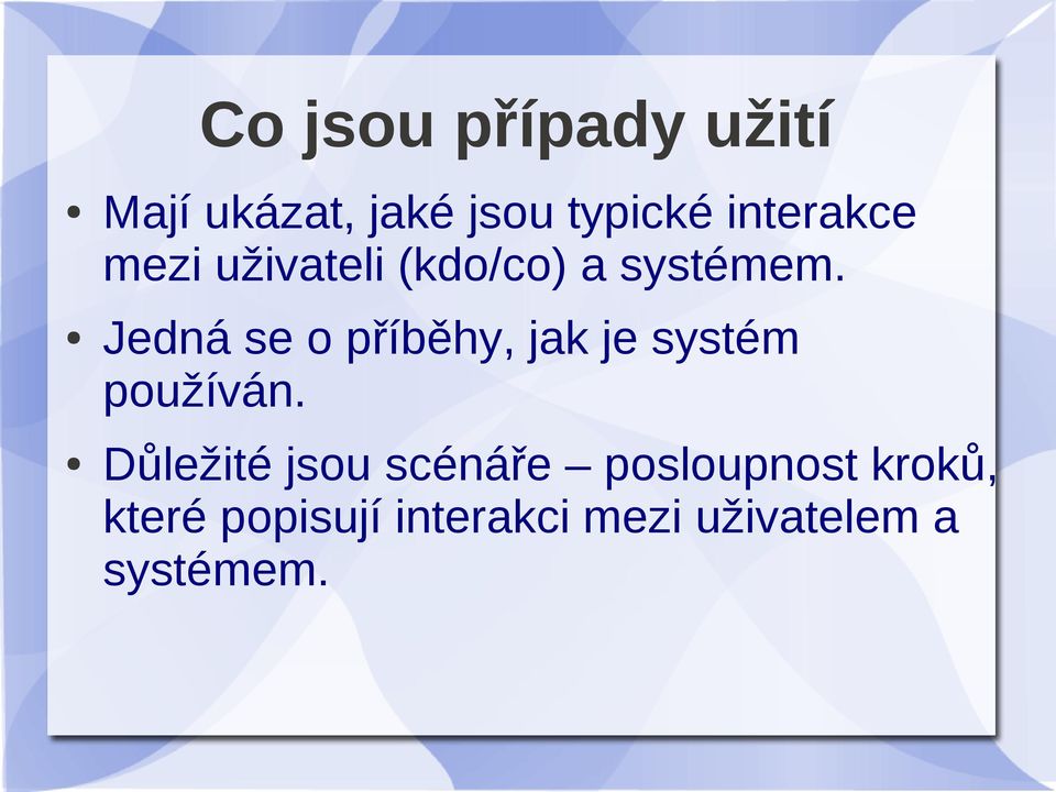 Jedná se o příběhy, jak je systém používán.