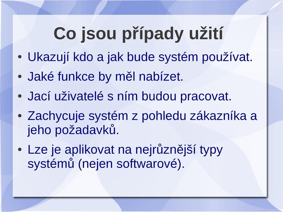 Jací uživatelé s ním budou pracovat.