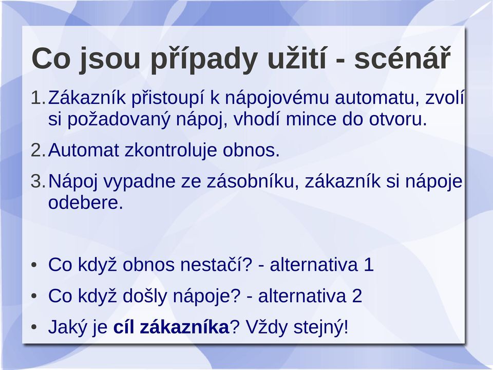do otvoru. 2.Automat zkontroluje obnos. 3.
