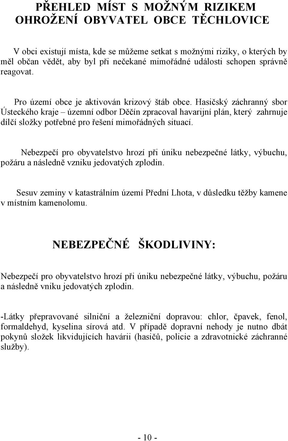 Hasičský záchranný sbor Ústeckého kraje územní odbor Děčín zpracoval havarijní plán, který zahrnuje dílčí složky potřebné pro řešení mimořádných situací.