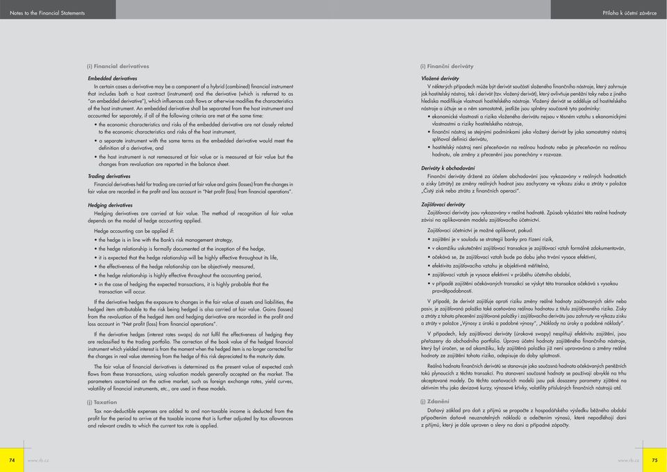 An embedded derivative shall be separated from the host instrument and accounted for separately, if all of the following criteria are met at the same time: the economic characteristics and risks of