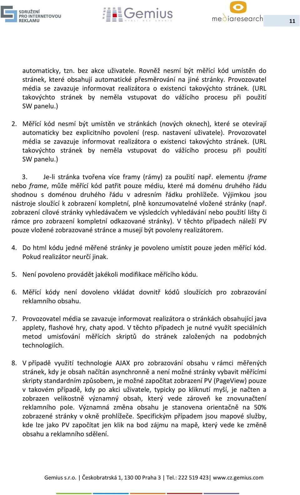 Měřící kód nesmí být umístěn ve stránkách (nových oknech), které se otevírají automaticky bez explicitního povolení (resp. nastavení uživatele).