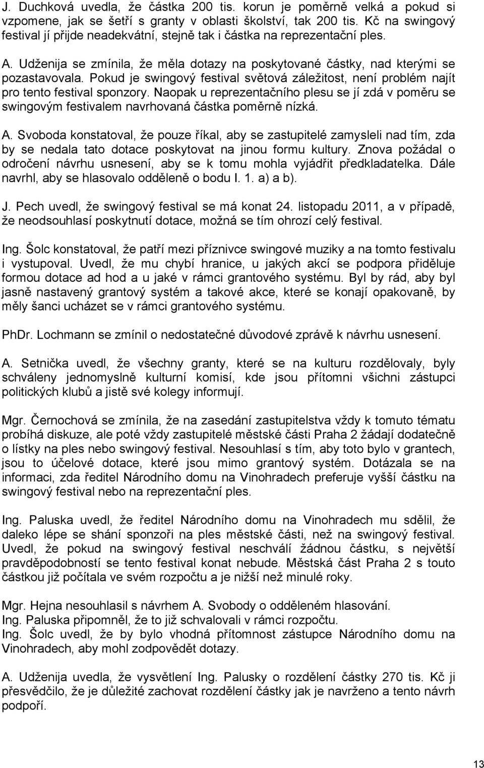 Pokud je swingový festival světová záležitost, není problém najít pro tento festival sponzory.