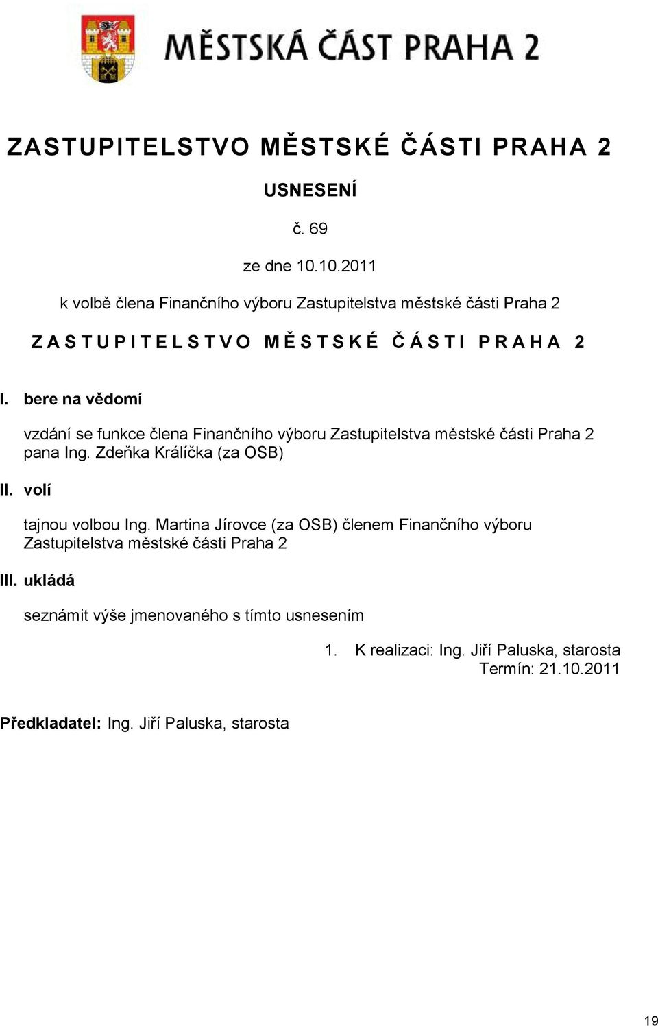 bere na vědomí vzdání se funkce člena Finančního výboru Zastupitelstva městské části Praha 2 pana Ing. Zdeňka Králíčka (za OSB) II.