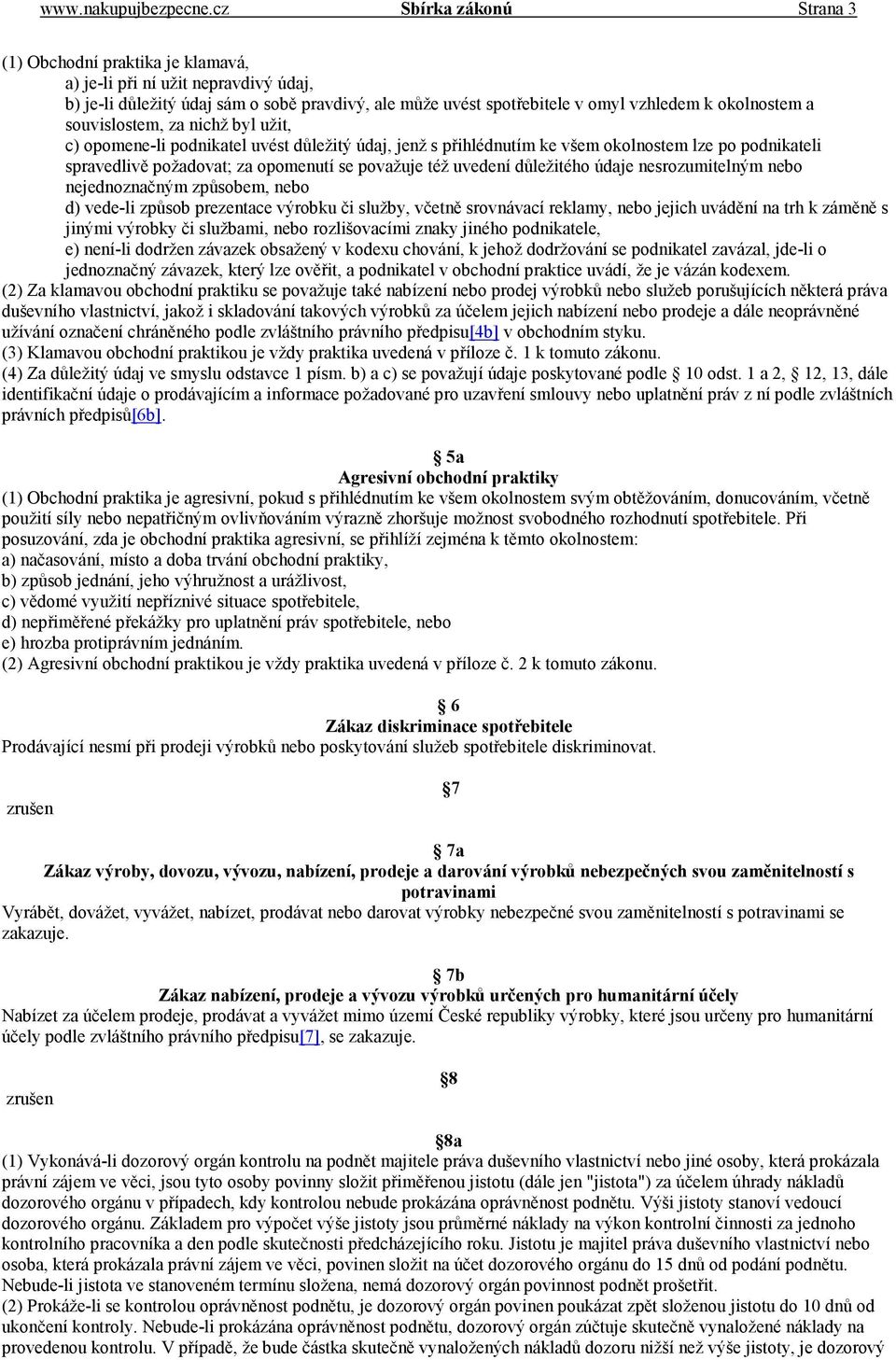 a souvislostem, za nichž byl užit, c) opomene-li podnikatel uvést důležitý údaj, jenž s přihlédnutím ke všem okolnostem lze po podnikateli spravedlivě požadovat; za opomenutí se považuje též uvedení