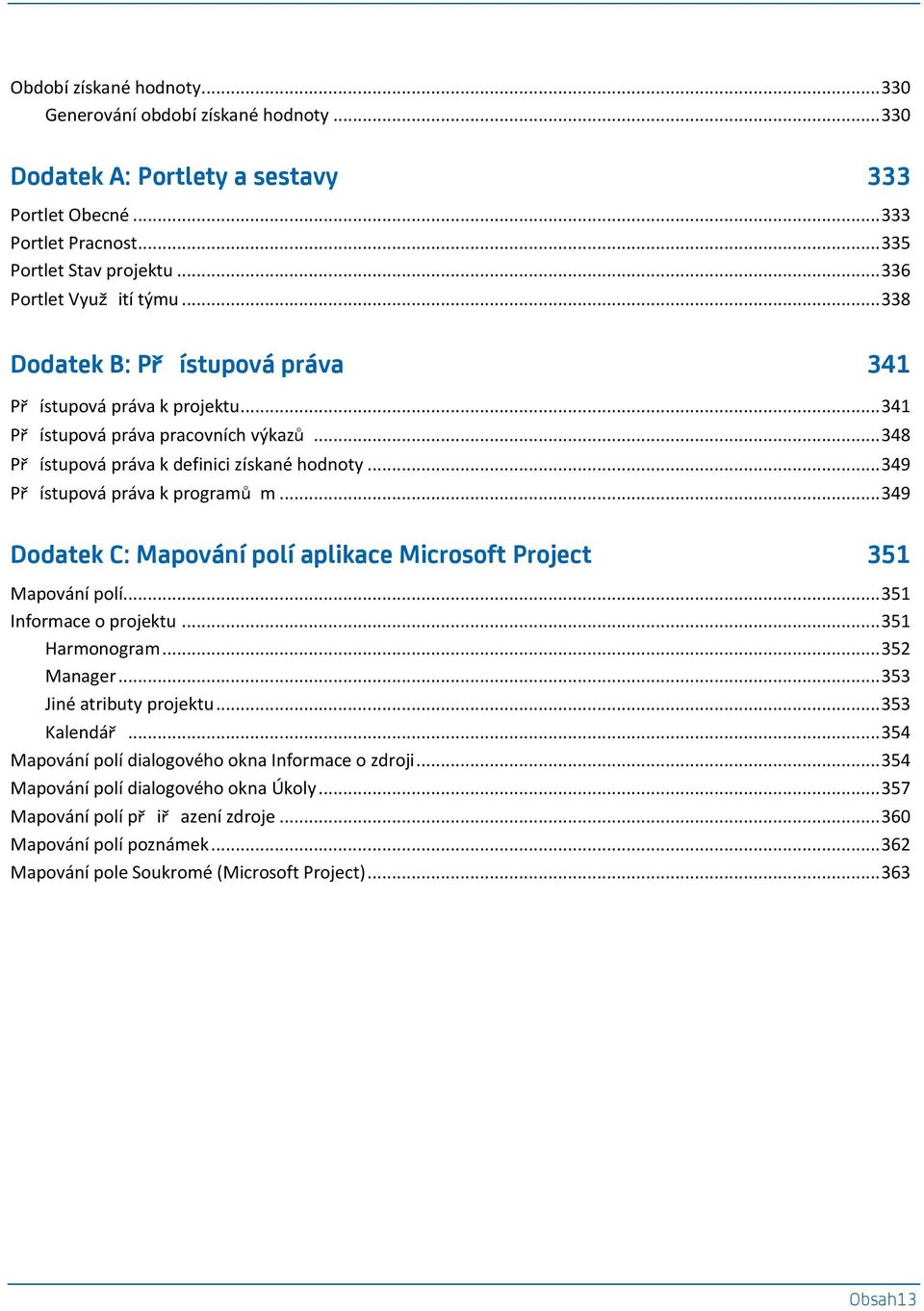 .. 349 Dodatek C: Mapování polí aplikace Microsoft Project 351 Mapování polí... 351 Informace o projektu... 351 Harmonogram... 352 Manager... 353 Jiné atributy projektu... 353 Kalendář.