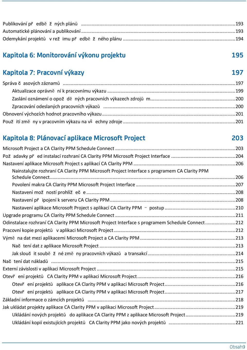 .. 199 Zaslání oznámení o opož dě ných pracovních výkazech zdrojů m... 200 Zpracování odeslaných pracovních výkazů... 200 Obnovení výchozích hodnot pracovního výkazu.