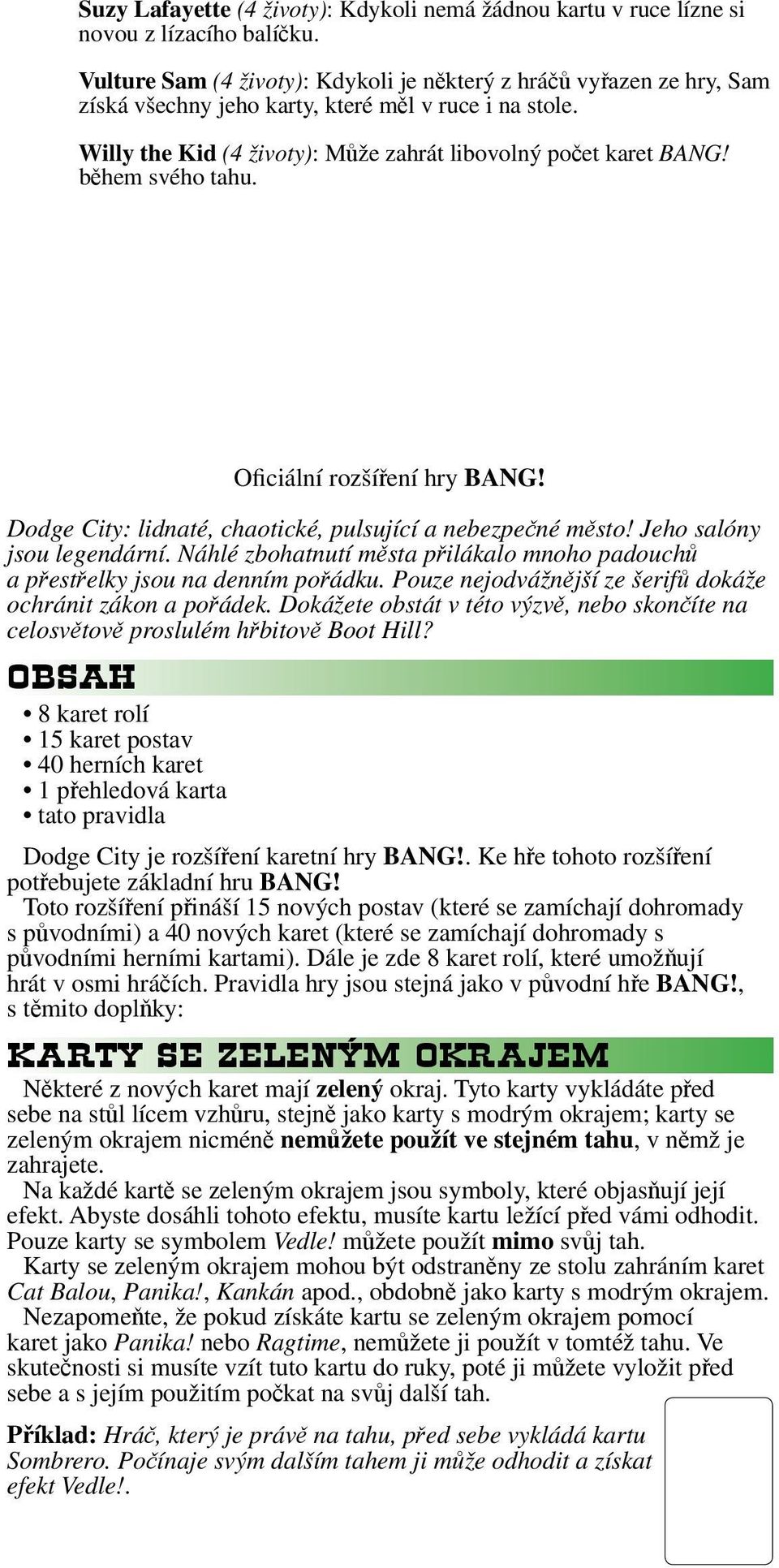 během svého tahu. Oficiální rozšíření hry BANG! Dodge City: lidnaté, chaotické, pulsující a nebezpečné město! Jeho salóny jsou legendární.