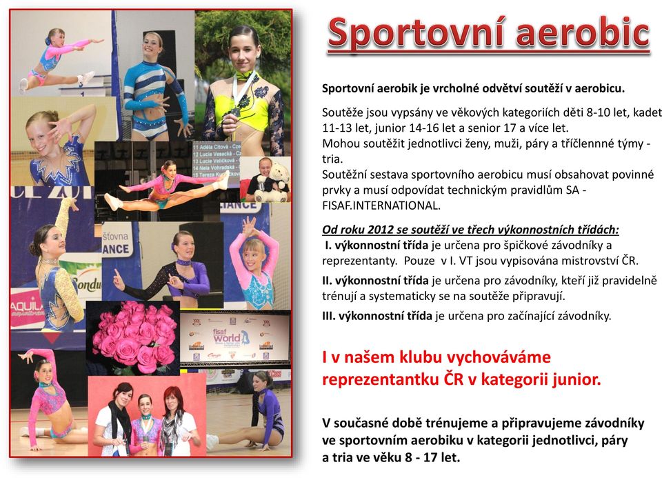 Od roku 2012 se soutěží ve třech výkonnostních třídách: I. výkonnostní třída je určena pro špičkové závodníky a reprezentanty. Pouze v I. VT jsou vypisována mistrovství ČR. II.