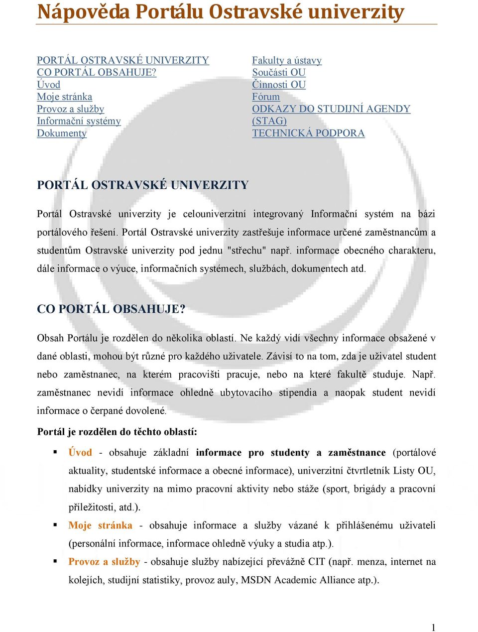 Ostravské univerzity je celouniverzitní integrovaný Informační systém na bázi portálového řešení.