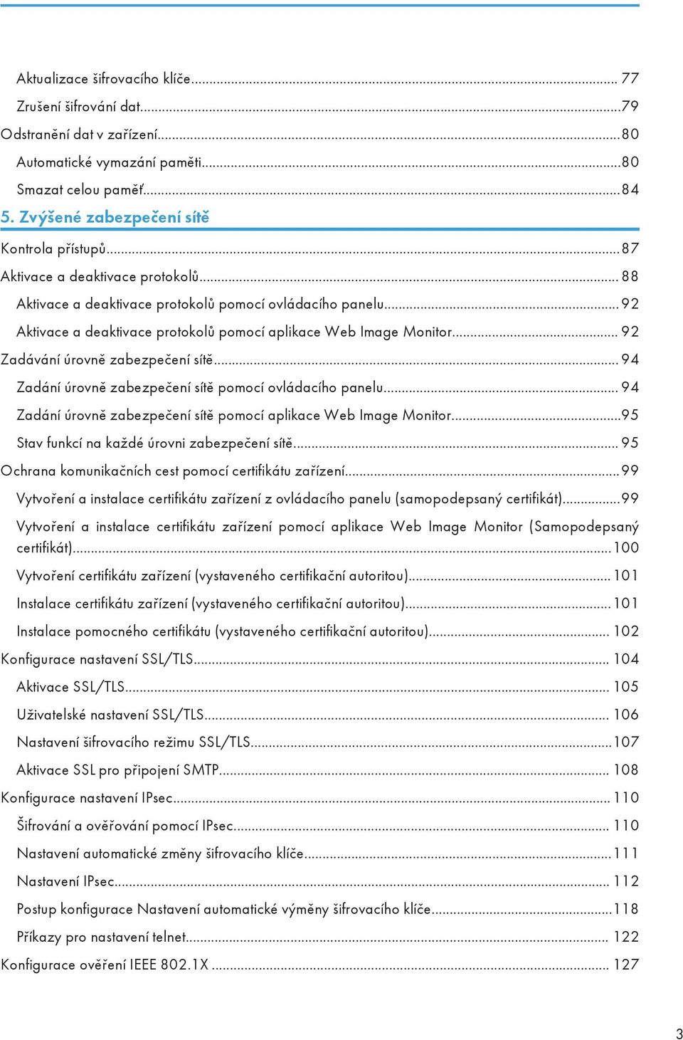 .. 92 Zadávání úrovně zabezpečení sítě... 94 Zadání úrovně zabezpečení sítě pomocí ovládacího panelu... 94 Zadání úrovně zabezpečení sítě pomocí aplikace Web Image Monitor.