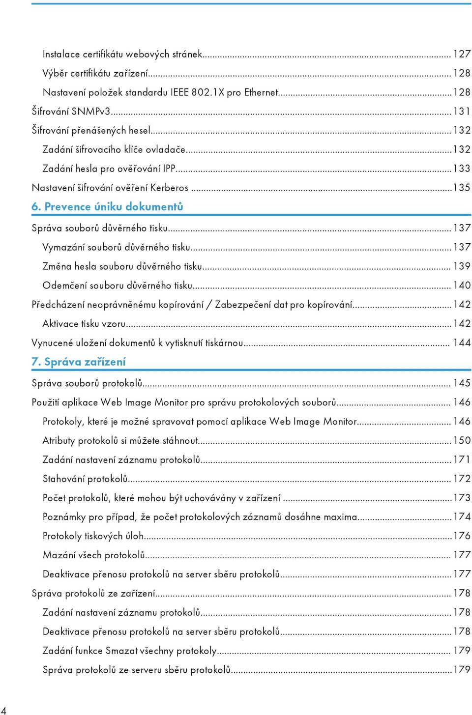 ..137 Vymazání souborů důvěrného tisku...137 Změna hesla souboru důvěrného tisku... 139 Odemčení souboru důvěrného tisku...140 Předcházení neoprávněnému kopírování / Zabezpečení dat pro kopírování.