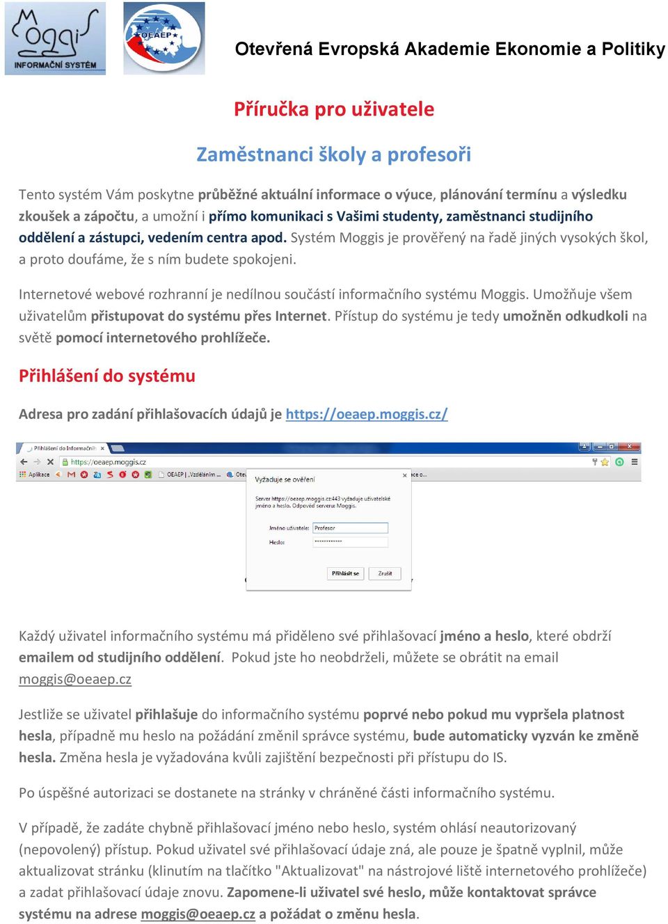 Internetové webové rozhranní je nedílnou součástí informačního systému Moggis. Umožňuje všem uživatelům přistupovat do systému přes Internet.