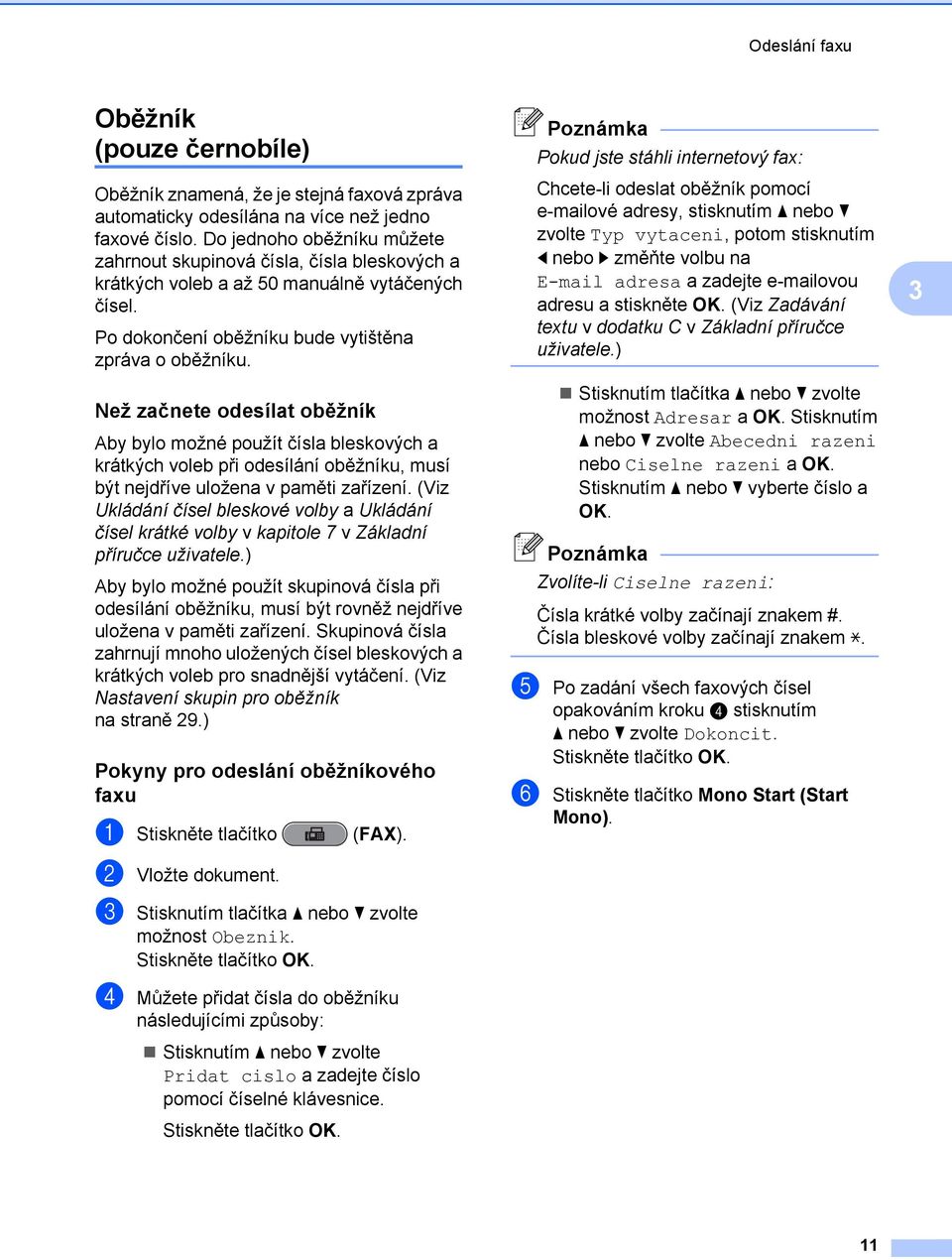 Než začnete odesílat oběžník Aby bylo možné použít čísla bleskových a krátkých voleb při odesílání oběžníku, musí být nejdříve uložena v paměti zařízení.