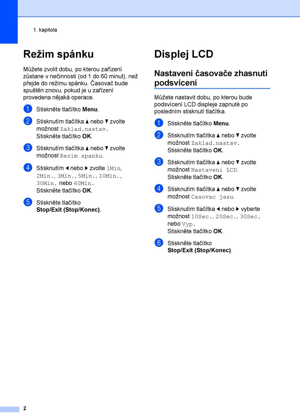d Stisknutím d nebo c zvolte 1Min, 2Min., 3Min., 5Min., 10Min., 30Min. nebo 60Min. e Stiskněte tlačítko Stop/Exit (Stop/Konec).
