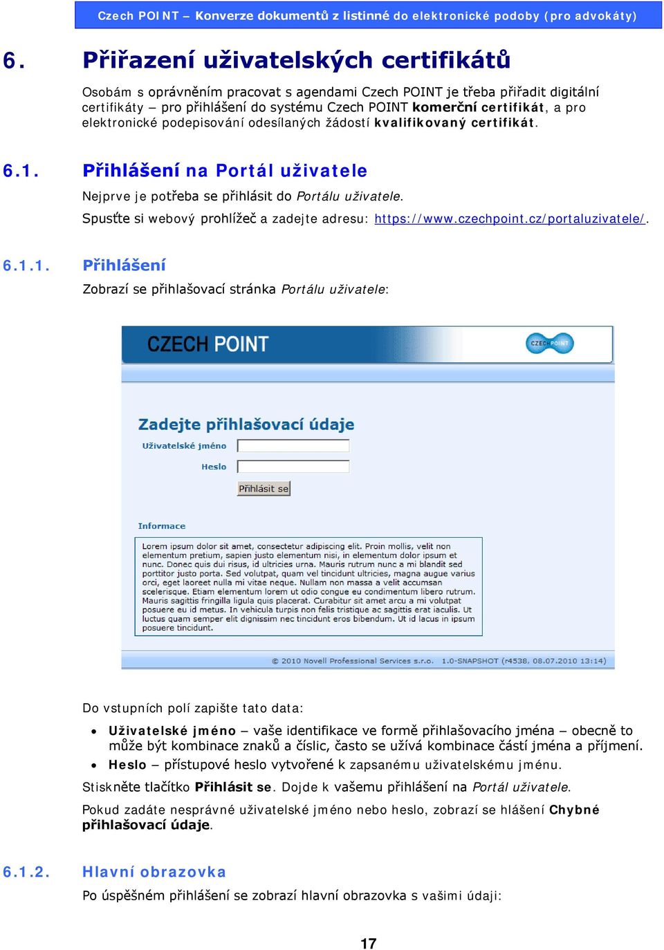 Spusťte si webový prohlížeč a zadejte adresu: https://www.czechpoint.cz/portaluzivatele/. 6.1.