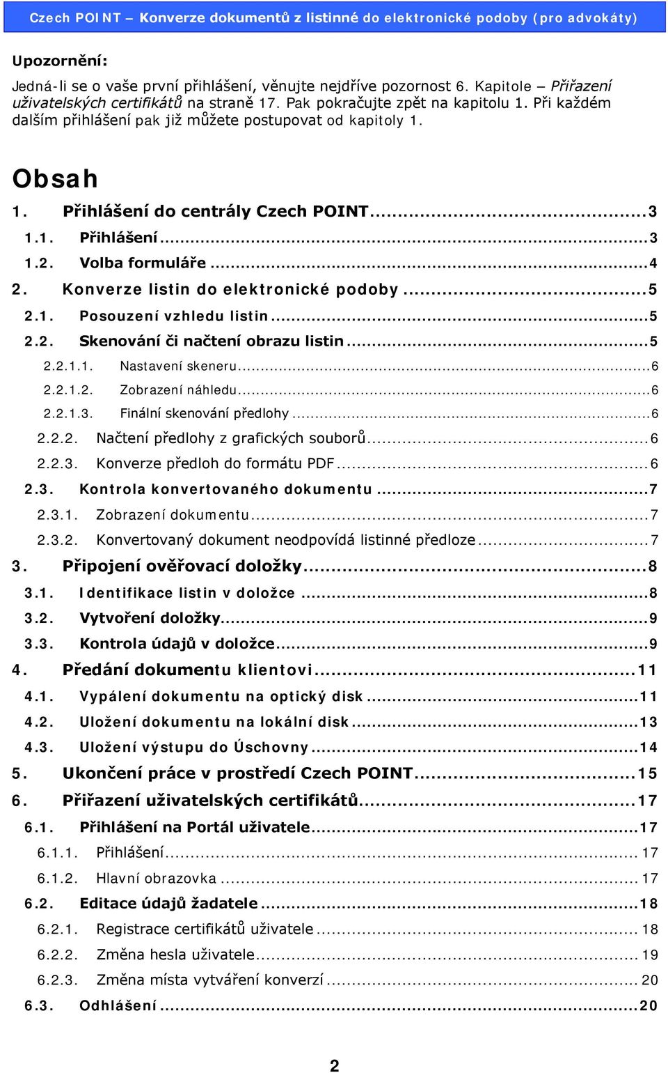 Konverze listin do elektronické podoby... 5 2.1. Posouzení vzhledu listin... 5 2.2. Skenování či načtení obrazu listin... 5 2.2.1.1. Nastavení skeneru... 6 2.2.1.2. Zobrazení náhledu... 6 2.2.1.3.