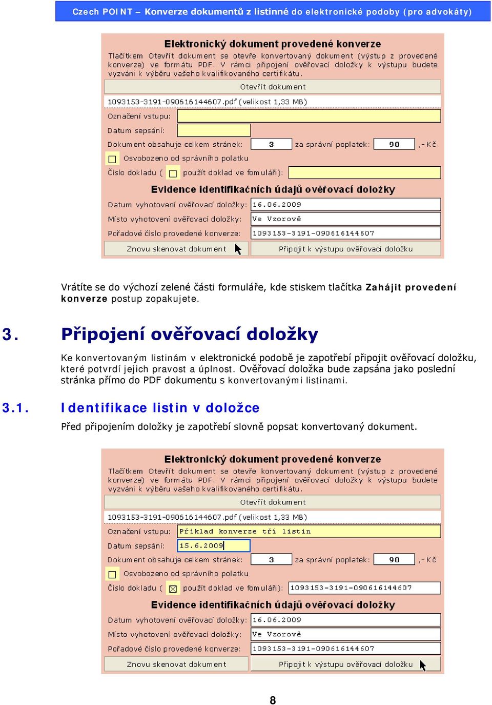 které potvrdí jejich pravost a úplnost.