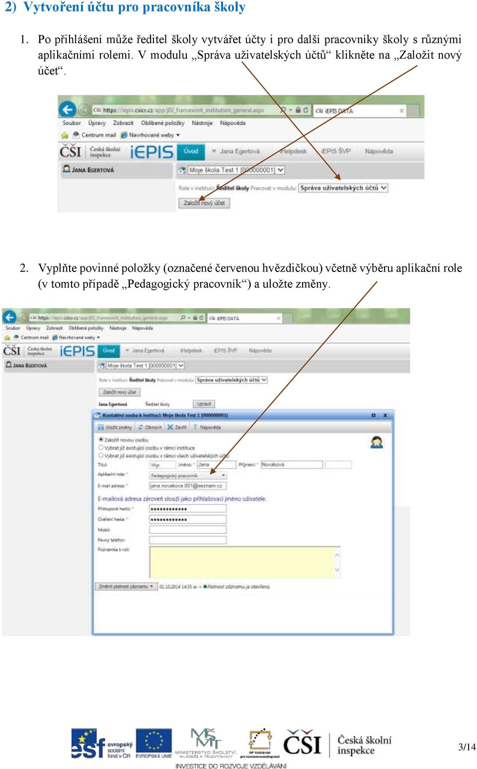 aplikačními rolemi. V modulu Správa uživatelských účtů klikněte na Založit nový účet. 2.