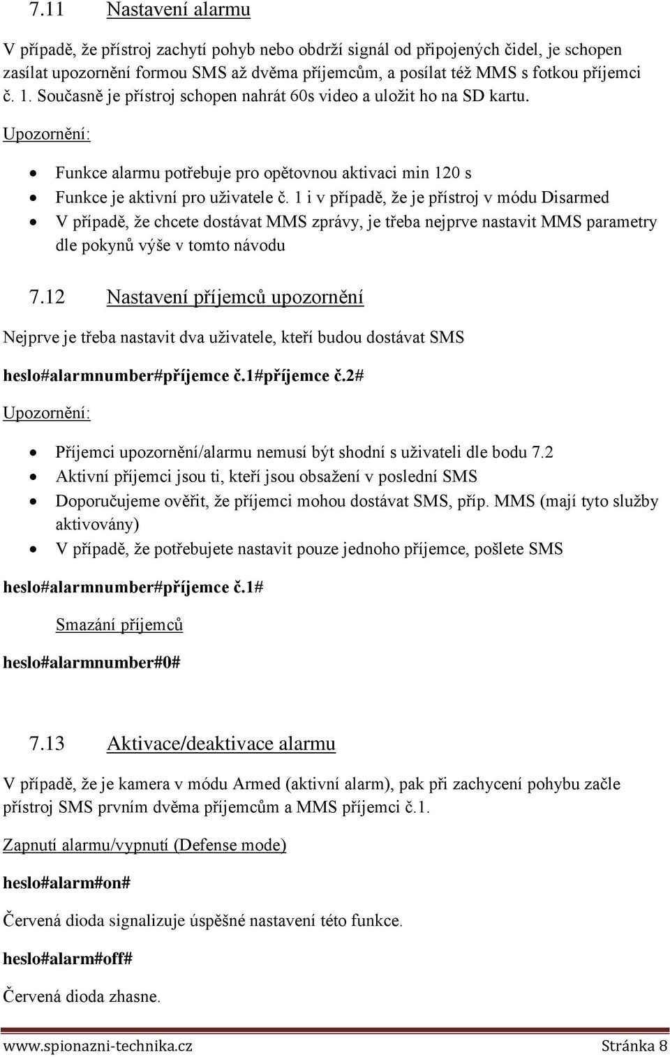 1 i v případě, že je přístroj v módu Disarmed V případě, že chcete dostávat MMS zprávy, je třeba nejprve nastavit MMS parametry dle pokynů výše v tomto návodu 7.