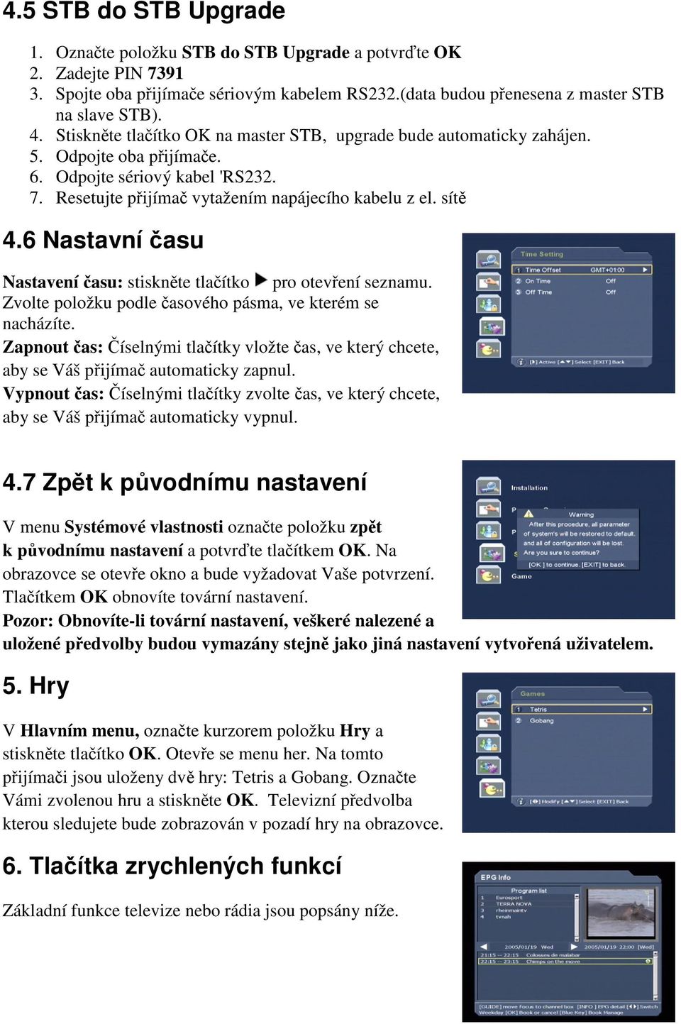 6 Nastavní asu Nastavení asu: stisknte tlaítko pro otevení seznamu. Zvolte položku podle asového pásma, ve kterém se nacházíte.
