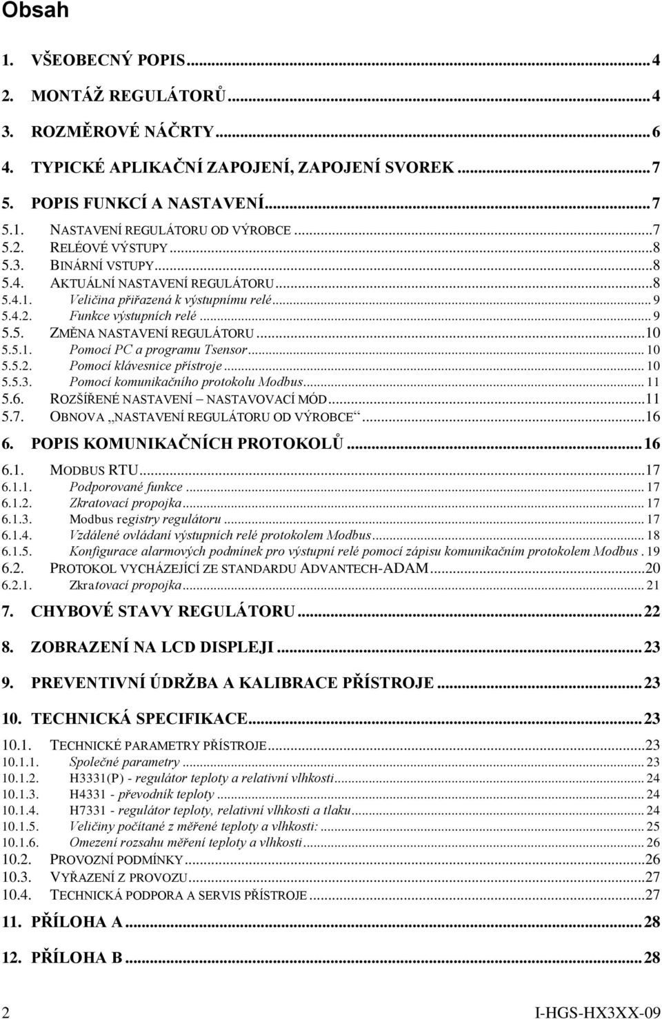 ..10 5.5.1. Pomocí PC a programu Tsensor... 10 5.5.2. Pomocí klávesnice přístroje... 10 5.5.3. Pomocí komunikačního protokolu Modbus... 11 5.6. ROZŠÍŘENÉ NASTAVENÍ NASTAVOVACÍ MÓD...11 5.7.