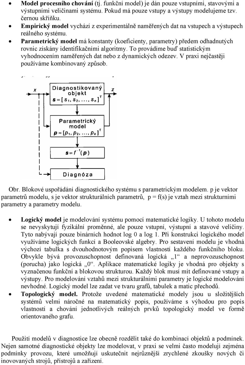 Parametrický model má konstanty (koeficienty, parametry) předem odhadnutých rovnic získány identifikačními algoritmy.
