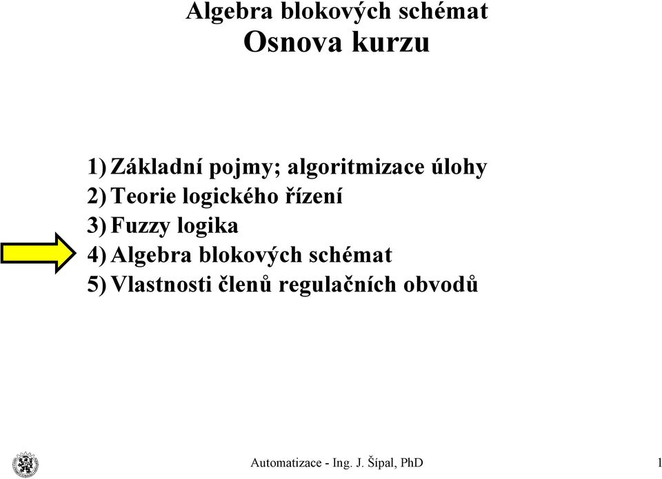 4) Algebra blokových schémat 5) Vlastnosti členů