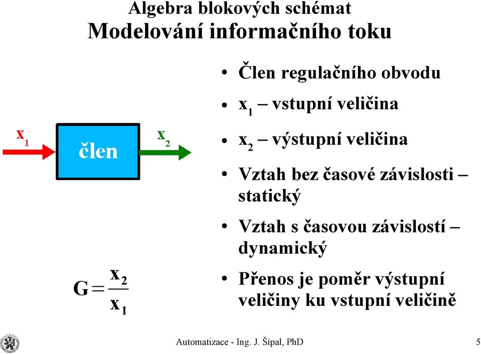 závislosti statický Vztah s časovou závislostí dynamický Přenos je