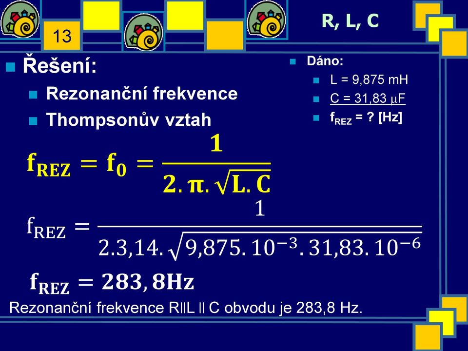 Rezonanční frekvence R L C obvodu je 283,8 Hz. 1 L.