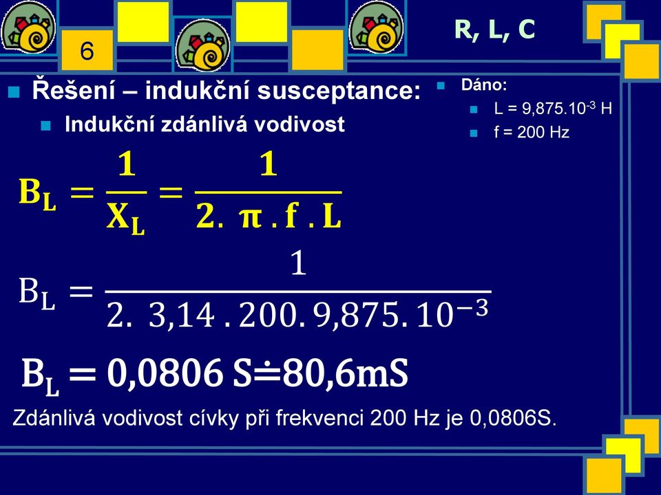 10-3 H f = 200 Hz B L = 1 2. 3,14. 200. 9,875.