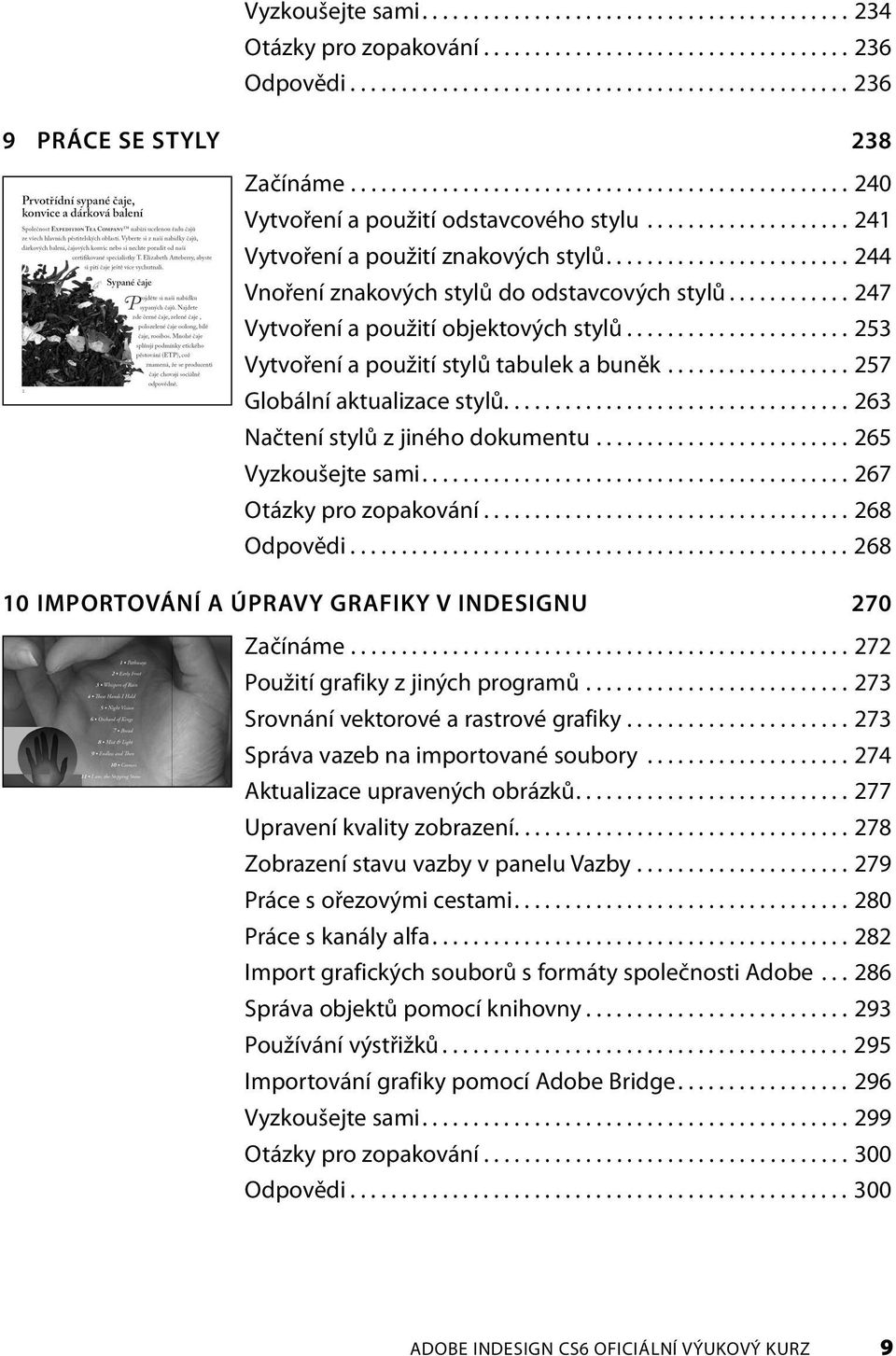 ....................... 244 Vnoření znakových stylů do odstavcových stylů............ 247 Vytvoření a použití objektových stylů...................... 253 Vytvoření a použití stylů tabulek a buněk.
