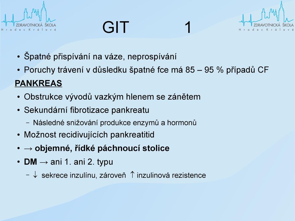 pankreatu Následné snižování produkce enzymů a hormonů Možnost recidivujících pankreatitid