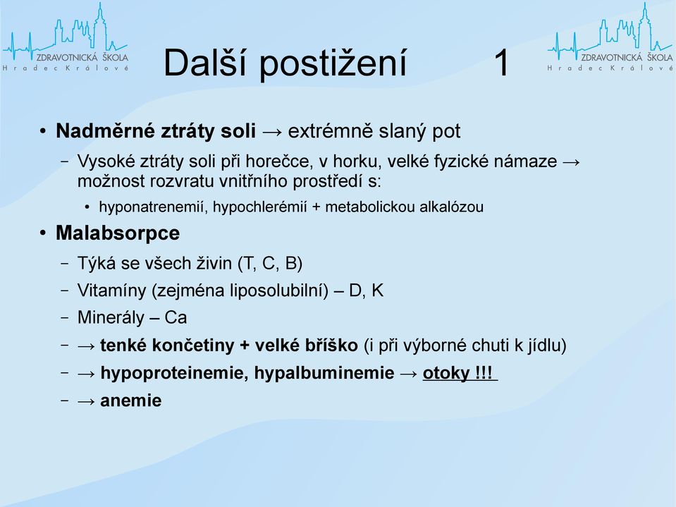 metabolickou alkalózou Malabsorpce Týká se všech živin (T, C, B) Vitamíny (zejména liposolubilní) D, K