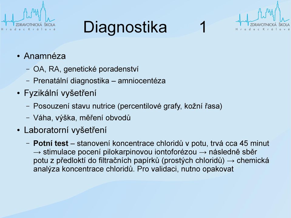 stanovení koncentrace chloridů v potu, trvá cca 45 minut stimulace pocení pilokarpinovou iontoforézou následně sběr