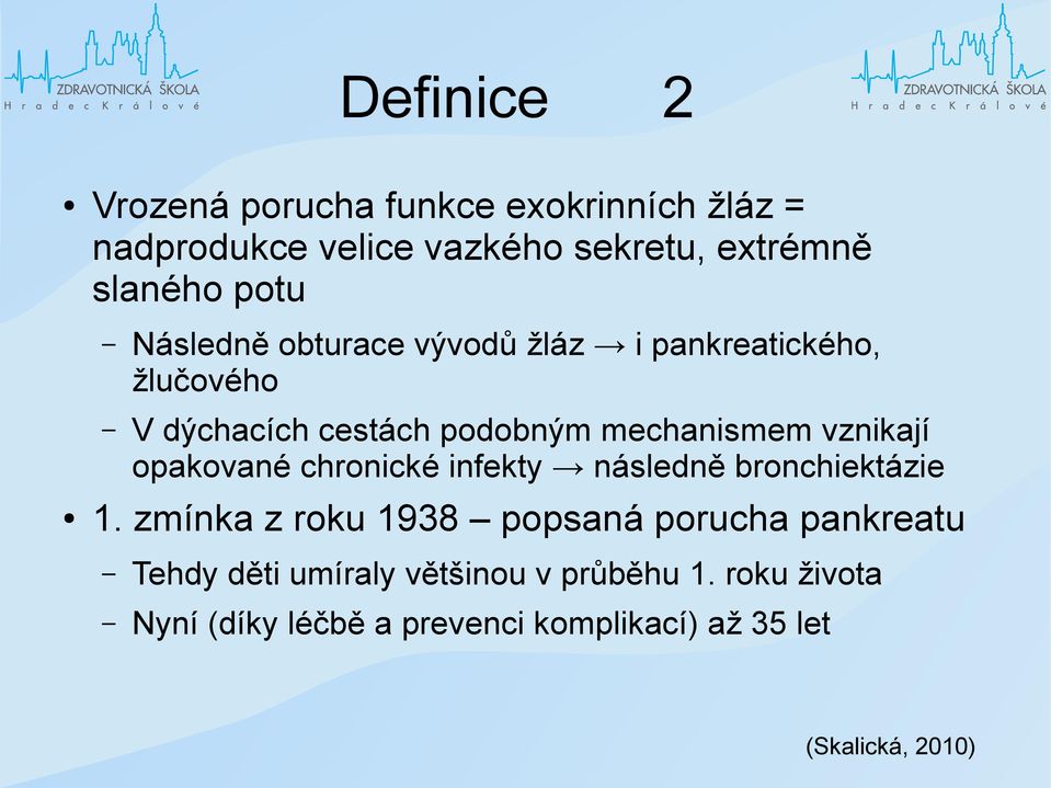 vznikají opakované chronické infekty následně bronchiektázie 1.