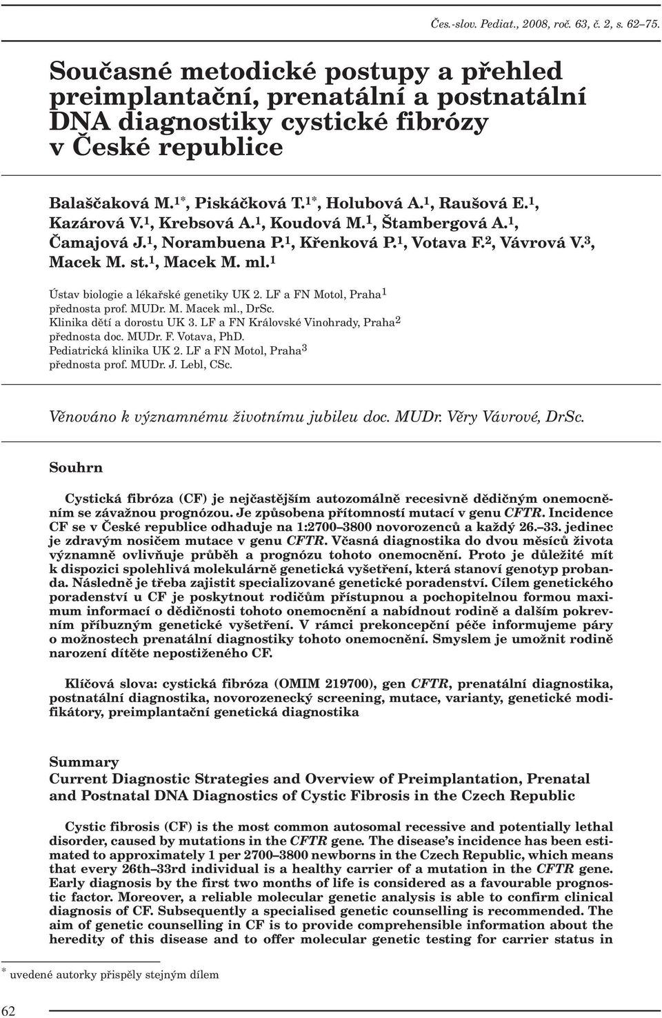 1, Macek M. ml. 1 Ústav biologie a lékařské genetiky UK 2. LF a FN Motol, Praha 1 přednosta prof. MUDr. M. Macek ml., DrSc. Klinika dětí a dorostu UK 3.