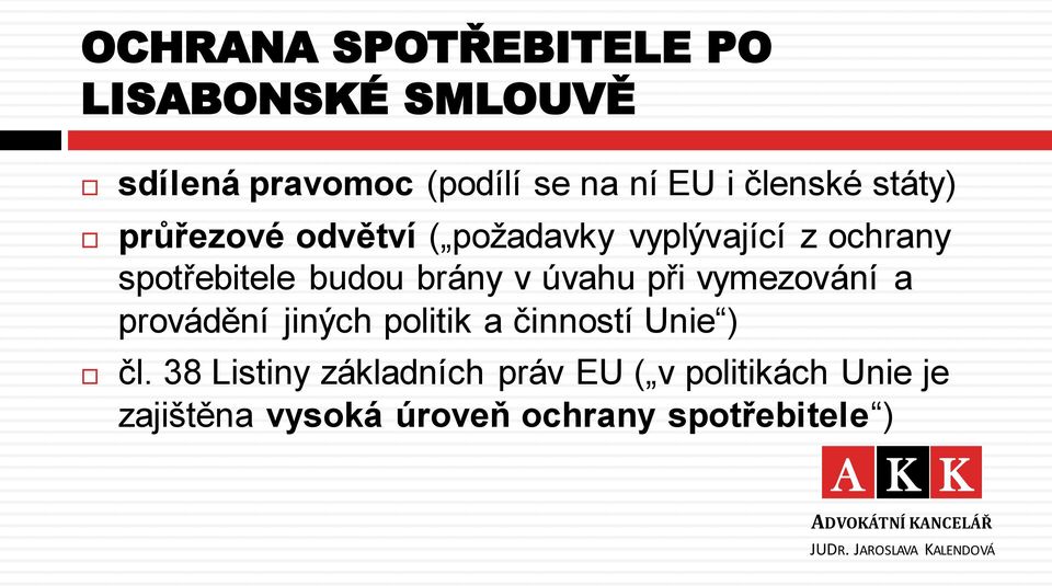 vymezování a provádění jiných politik a činností Unie ) čl.